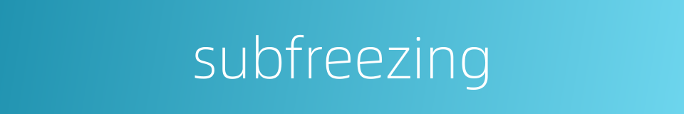 subfreezing的同义词
