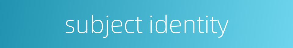 subject identity的同义词