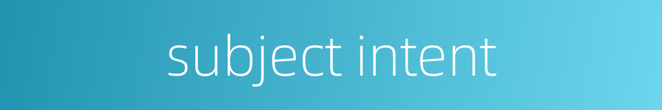 subject intent的同义词