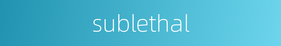 sublethal的同义词