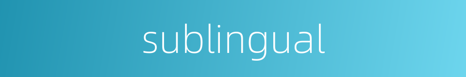sublingual的同义词