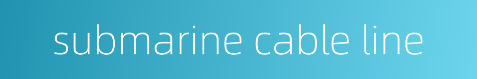 submarine cable line的同义词