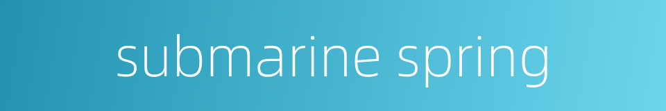 submarine spring的同义词