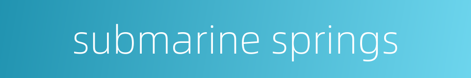 submarine springs的同义词