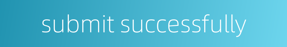 submit successfully的同义词