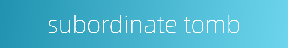 subordinate tomb的同义词