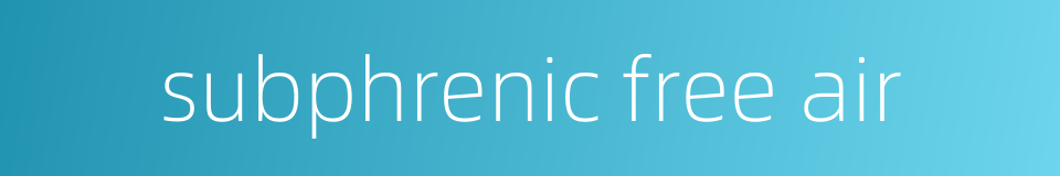 subphrenic free air的同义词