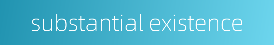 substantial existence的同义词