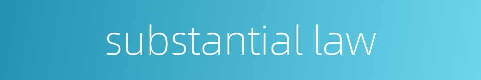 substantial law的同义词