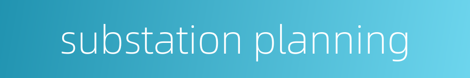 substation planning的同义词