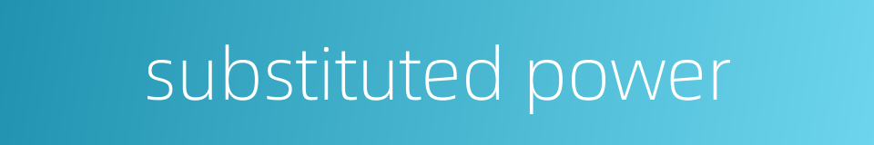 substituted power的同义词