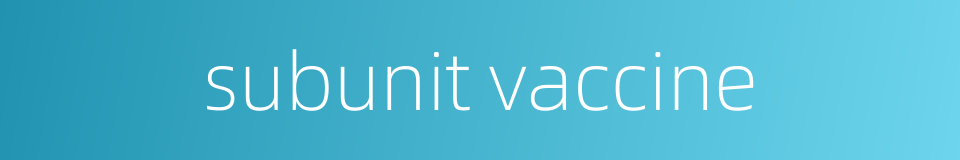 subunit vaccine的同义词