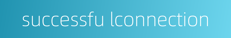 successfu lconnection的同义词