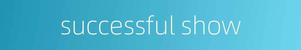 successful show的同义词