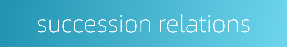 succession relations的同义词