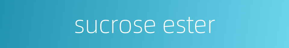 sucrose ester的同义词