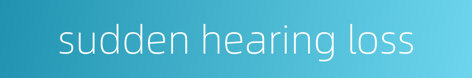 sudden hearing loss的同义词