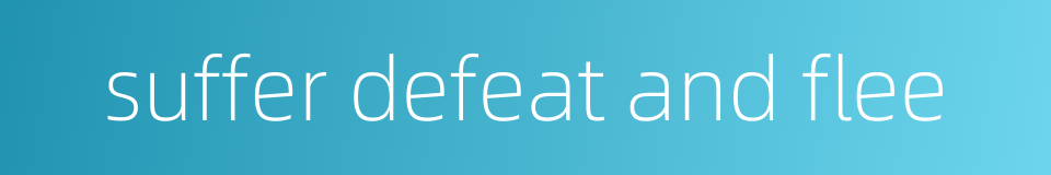 suffer defeat and flee的同义词