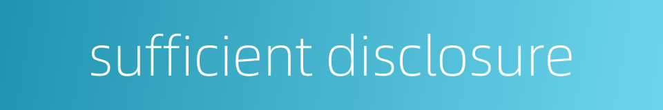 sufficient disclosure的同义词
