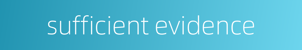 sufficient evidence的同义词