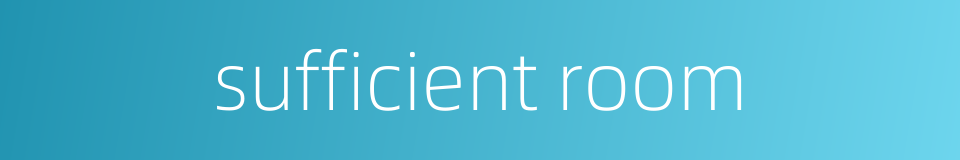 sufficient room的同义词