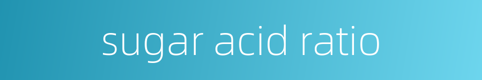 sugar acid ratio的同义词