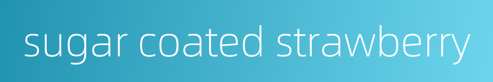 sugar coated strawberry的同义词