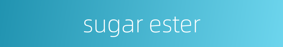 sugar ester的同义词