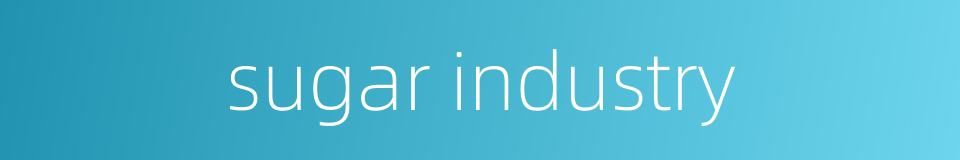sugar industry的同义词