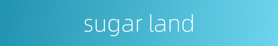 sugar land的同义词