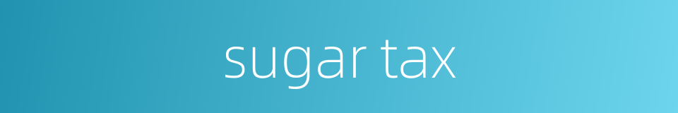 sugar tax的同义词