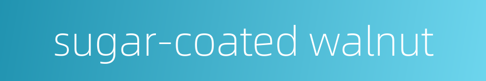 sugar-coated walnut的同义词