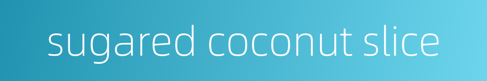 sugared coconut slice的同义词