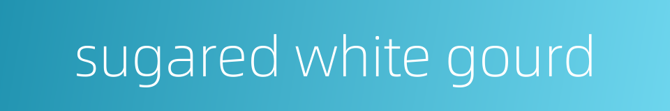 sugared white gourd的同义词