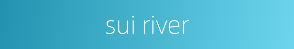 sui river的同义词