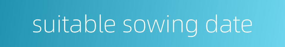 suitable sowing date的同义词