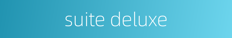 suite deluxe的同义词
