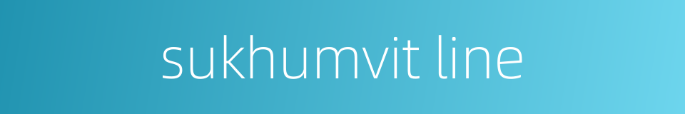 sukhumvit line的同义词
