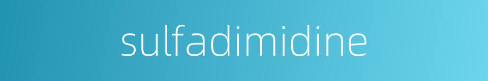 sulfadimidine的同义词