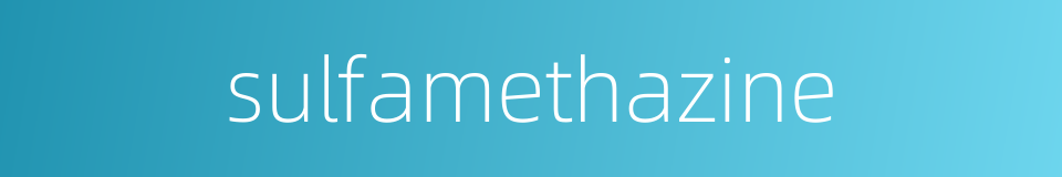 sulfamethazine的同义词