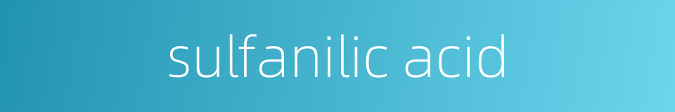 sulfanilic acid的同义词