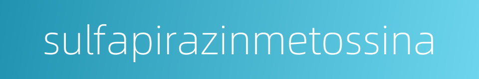 sulfapirazinmetossina的同义词
