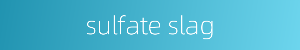 sulfate slag的同义词