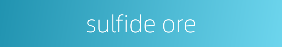 sulfide ore的同义词