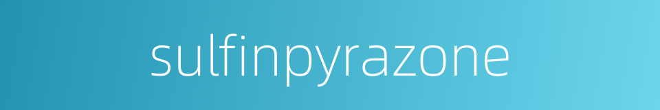 sulfinpyrazone的同义词