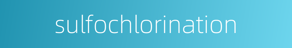 sulfochlorination的同义词