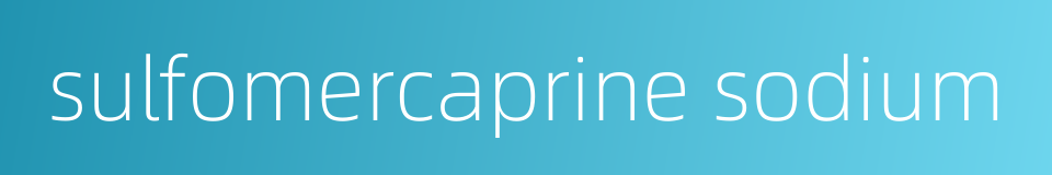 sulfomercaprine sodium的同义词