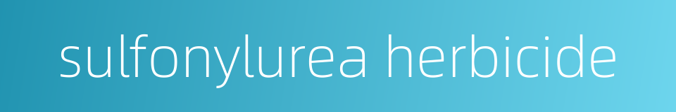 sulfonylurea herbicide的同义词