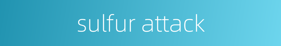 sulfur attack的同义词