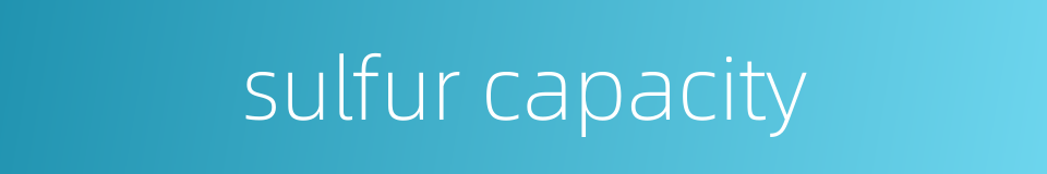 sulfur capacity的同义词